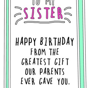 Go La La Funny Happy Birthday Sister From The Greatest Gift Our Parents Ever Gave You Card