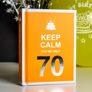 Keep Calm You're Only 70 Book - 70th Birthday Gift Ideas - A Lovely Way To Usher In The 70'S