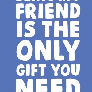 Moonpig Funny Being My Friend Is The Only Gift You Need Birthday Card