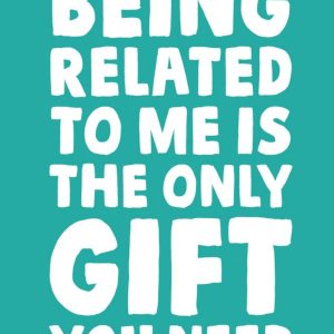 Moonpig Funny Being Related To Me Is The Only Gift You Need Birthday Card