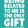 Moonpig Funny Being Related To Me Is The Only Gift You Need Birthday Card