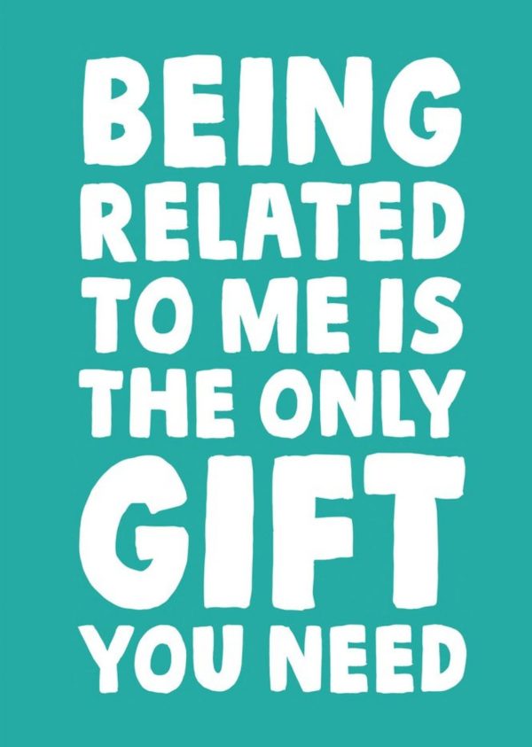 Moonpig Funny Being Related To Me Is The Only Gift You Need Birthday Card